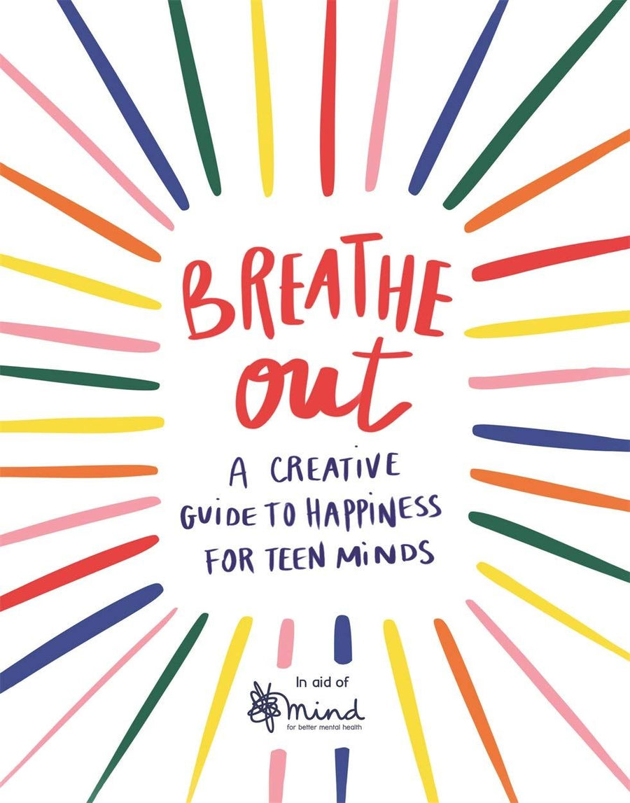 BREATHE OUT: A CREATIVE GUIDE/ HAPPINESS/ TEEN MINDS (PB)